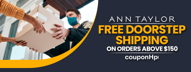 Ann Taylor Free Shipping Code| Get Free Doorstep Shipping On Orders Above $150